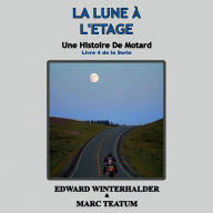 La Lune À L'étage: Une Histoire De Motard (Livre 4 De La Serie)
