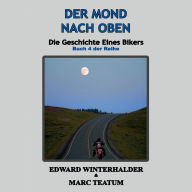 Der Mond Nach Oben: Die Geschichte Eines Bikers (Buch 4 Der Reihe)