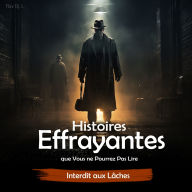 Histoires Effrayantes que Vous ne Pourrez Pas Lire: Interdit aux Lâches