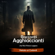 Racconti Agghiaccianti che Non Potrai Leggere: Vietato ai Codardi