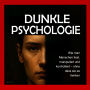 Dunkle Psychologie: Wie man Menschen liest, manipuliert und kontrolliert - ohne dass sie es merken: Beherrschen Sie mentale Manipulation, emotionale Kontrolle, Überzeugungskraft, Körpersprache, NLP und geheime Techniken