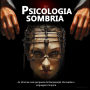 Psicologia sombria: As técnicas mais perigosas de Manipulação, Persuasão e Linguagem Corporal