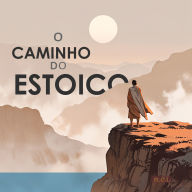 O Caminho do Estoico: Estratégias para a Vida Diária