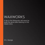 Waxworks: A trip to the Waxworks will never be quite the same after listening to this classic story