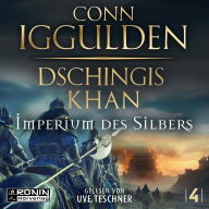 Dschingis Khan - Imperium des Silbers - Dschingis-Khan-Saga, Band 4 (ungekürzt)