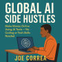 Global AI Side Hustles: Make Money Online Using AI Tools, No Coding or Tech Skills Needed
