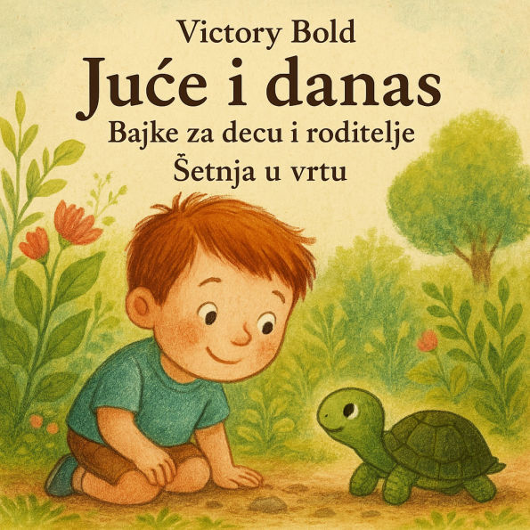 Ju¿e i danas. Bajke za decu i roditelje. ¿etnja u vrtu. Yesterday and Today. Fairy Tales in Serbian for Children and Parents. A Walk in the Garden.