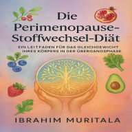 Die Perimenopause-Stoffwechsel-Diät: Ein Leitfaden für das Gleichgewicht Ihres Körpers in der Übergangsphase