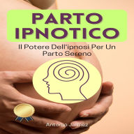 Parto Ipnotico: Il Potere Dell'ipnosi Per Un Parto Sereno