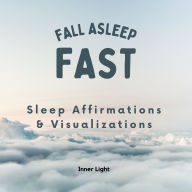 Fall Asleep Fast: Sleep Affirmations & Visualizations