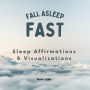 Fall Asleep Fast: Sleep Affirmations & Visualizations
