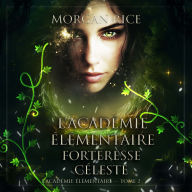 L'Académie Élémentaire: Forteresse Céleste (L'Académie Élémentaire - tome 2): Narration par une voix synthétisée