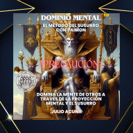 DOMINIO MENTAL: EL MÉTODO DEL SUSURRO CON PAIMON (DOMINA LA MENTE DE OTROS A TRAVÉS DE LA PROYECCIÓN MENTAL Y EL SUSURRO)