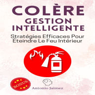 Colère, Gestion Intelligente: Stratégies Efficaces Pour Éteindre Le Feu Intérieur