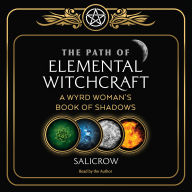 The Path of Elemental Witchcraft: A Wyrd Woman's Book of Shadows