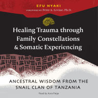Healing Trauma through Family Constellations and Somatic Experiencing: Ancestral Wisdom from the Snail Clan of Tanzania
