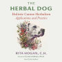 The Herbal Dog: Holistic Canine Herbalism Applications and Practice