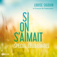 Si on s'aimait: spécial célibataires: Spécial célibataires
