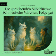 Die sprechenden Silberfüchse (Chinesische Märchen, Folge 52)