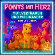 Ponys mit Herz - Mut, Vertrauen und Miteinander (Hörbuch Teil 19): Sechs Ponygeschichten über Mut, Vertrauen und Zusammenhalt - ab 4 Jahren