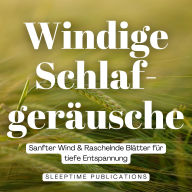 Windige Schlafgeräusche: Sanfter Wind & Raschelnde Blätter für tiefe Entspannung