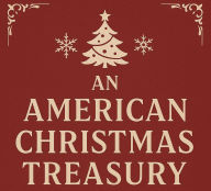 An American Christmas Treasury: A Collection of Classic Holiday Stories of Joy, Magic, and Tradition