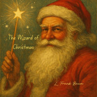 The Wizard of Christmas: Two Classic Santa Claus Stories by the Author of The Wizard of Oz