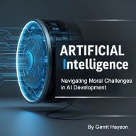 Artificial Intelligence: Navigating Moral Challenges in AI Development