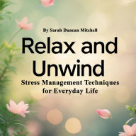 Relax and Unwind: Stress Management Techniques for Everyday Life