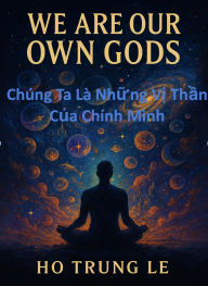 CHÚNG TA LÀ NH¿NG V¿ TH¿N C¿A CHÍNH MÌNH