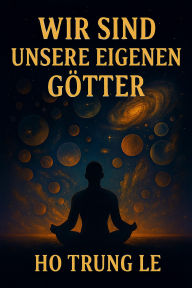 Wir sind unsere eigenen Götter