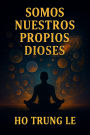 Somos nuestros propios dioses
