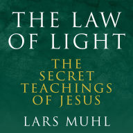 The Law of Light: The Secret Teachings of Jesus
