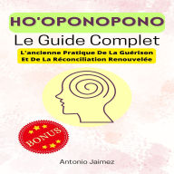 Ho'oponopono, Le Guide Complet: L'ancienne Pratique De La Guérison Et De La Réconciliation Renouvelée
