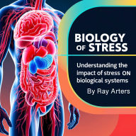 Biology of Stress: Understanding the Impact of Stress on Biological Systems
