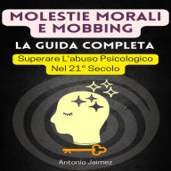 Molestie Morali E Mobbing, La Guida Completa: Superare L'abuso Psicologico Nel 21° Secolo