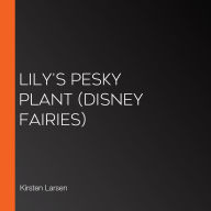 Lily's Pesky Plant (Disney Fairies)