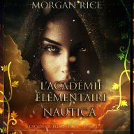 L'Académie Élémentaire: Nautica (L'Académie Élémentaire - tome 1): Narration par une voix synthétisée