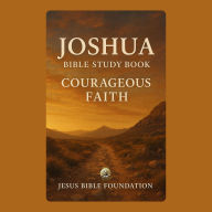 Joshua Bible Study Book: Courageous Faith