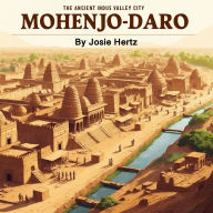 Mohenjo-Daro: The Ancient Indus Valley City