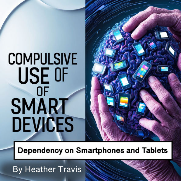 Compulsive Use of Smart Devices: Dependency on Smartphones and Tablets