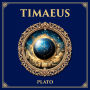 Timaeus: Plato's Vision of the Cosmos - A Dialogue on Creation, Nature, and the Divine Mind