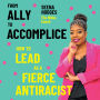 From Ally to Accomplice: How to Lead as a Fierce Antiracist