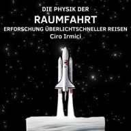 Die Physik der Raumfahrt: Erforschung Überlichtschneller Reisen