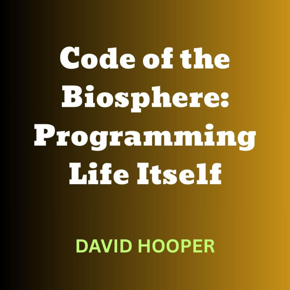 Code of the Biosphere: Programming Life Itself