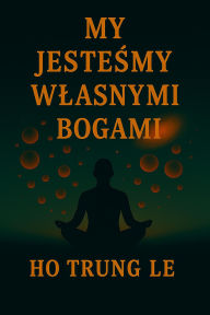 My Jeste¿my W¿asnymi Bogami