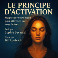 LE PRINCIPE D'ACTIVATION: Activez votre mental pour attirer ce que vous voulez dans la vie. (Abridged)