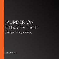 Murder on Charity Lane: A Marigold Cottages Mystery