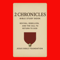 2 Chronicles Bible Study Book: Revival, Rebellion, and the Call to Return to God