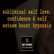 Subliminal self love, confidence & self esteem boost hypnosis - A guided meditation - DST Hypno with Stu Newman